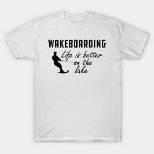 Wakeboarding - Life is better on the lake T-Shirt